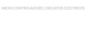HARDWARE
MICRO CONTROLADORE | CIRCUITOS ELECTRICOS
